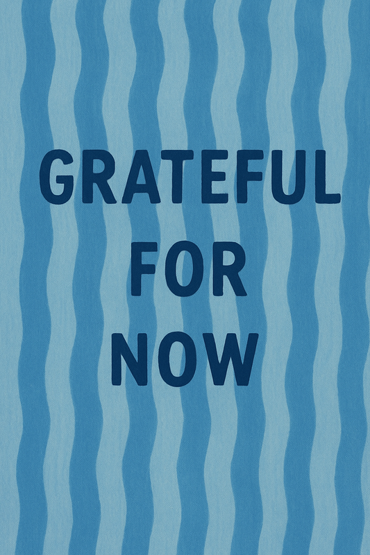 Grateful For Now - Art Print