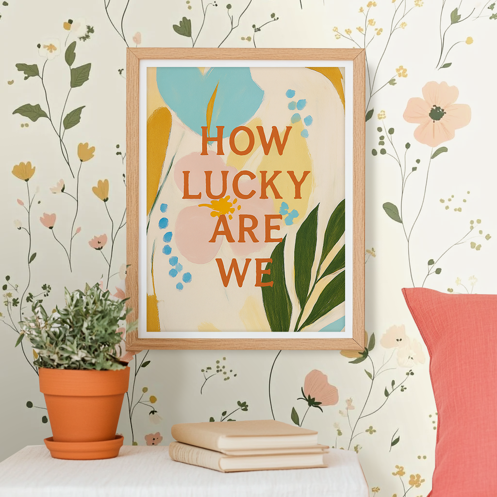 How Lucky Wre We - Art Print
