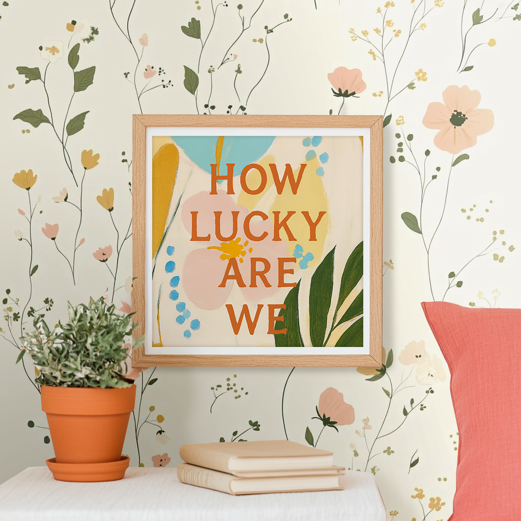 How Lucky Wre We - Art Print